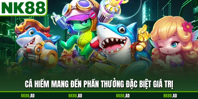Cá hiếm mang đến phần thưởng đặc biệt giá trị