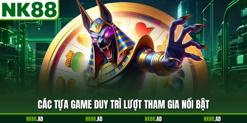 Các tựa game duy trì lượt tham gia nổi bật