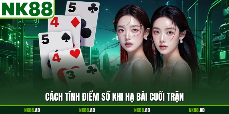 Cách tính điểm số khi hạ bài cuối trận