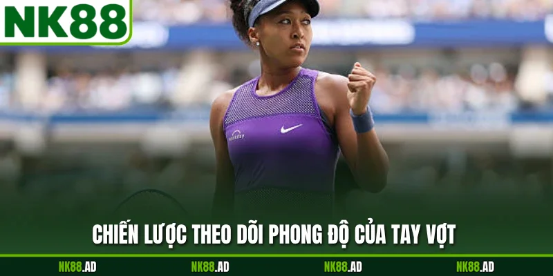Chiến lược theo dõi phong độ của tay vợt