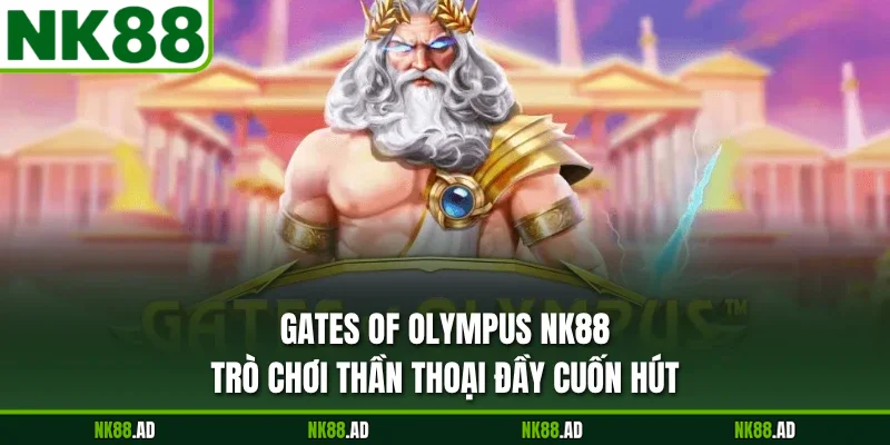 Gates of Olympus NK88 - Trò Chơi Thần Thoại Đầy Cuốn Hút