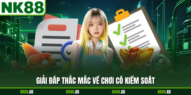 Giải đáp thắc mắc về chơi có kiểm soát