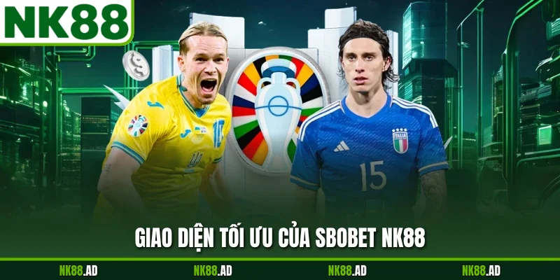 Giao diện tối ưu của SBOBET NK88