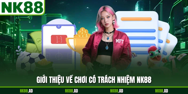 Giới thiệu về chơi có trách nhiệm NK88
