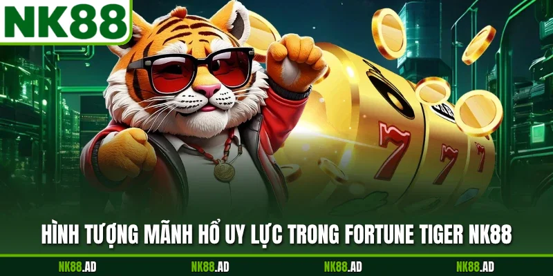 Hình tượng mãnh hổ uy lực trong Fortune Tiger NK88