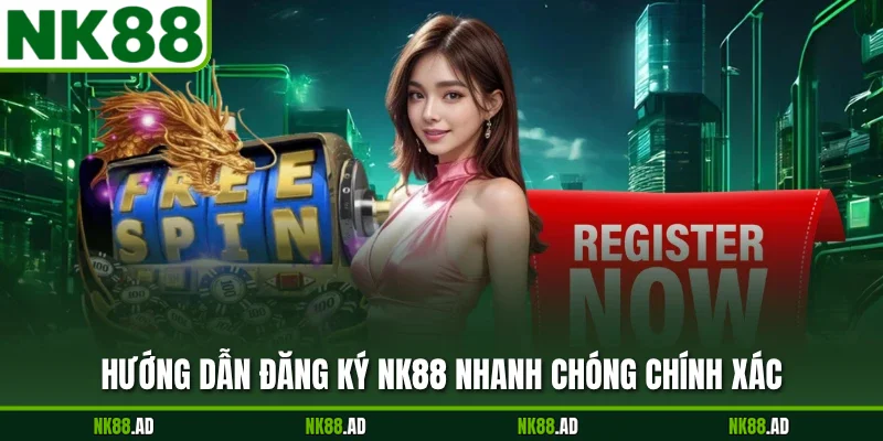 Hướng dẫn đăng ký NK88 nhanh chóng chính xác
