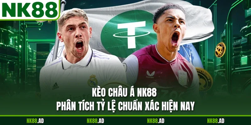 Kèo Châu Á NK88 - Phân Tích Tỷ Lệ Chuẩn Xác Hiện Nay