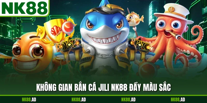 Không gian bắn cá JILI NK88 đầy màu sắc