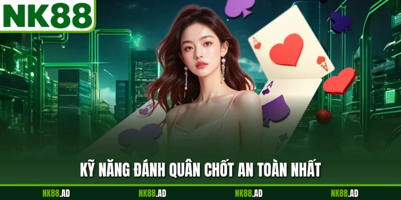 Kỹ năng đánh quân chốt an toàn nhất