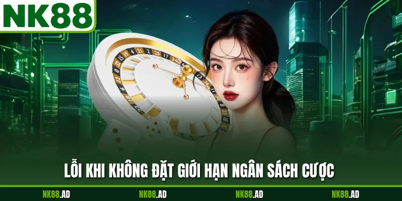 Lỗi khi không đặt giới hạn ngân sách cược