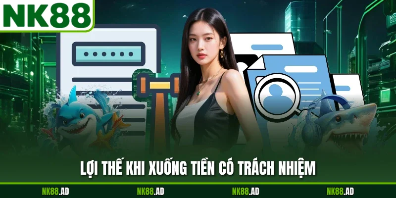 Lợi thế khi xuống tiền có trách nhiệm