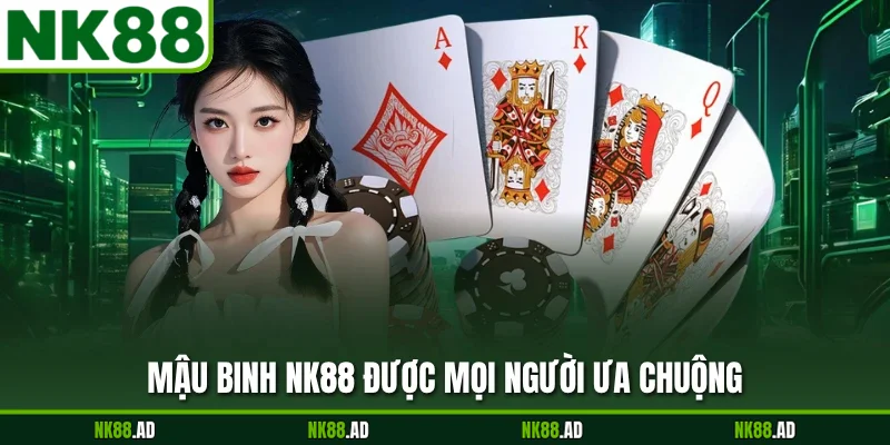 Mậu Binh NK88 được mọi người ưa chuộng