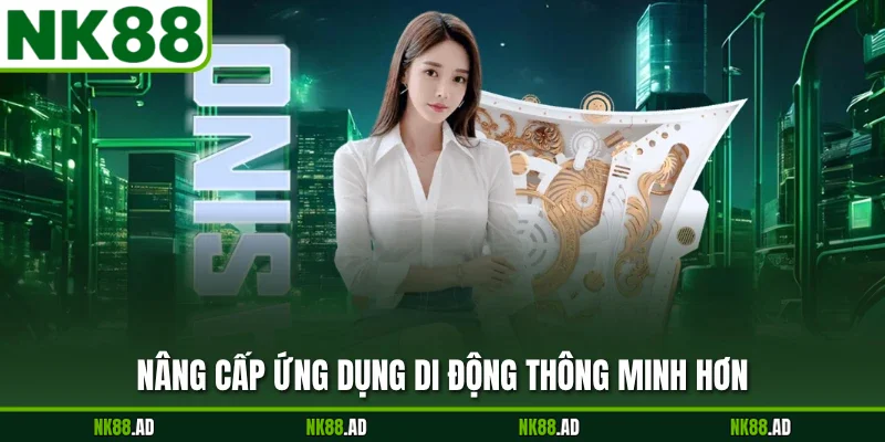 Nâng cấp ứng dụng di động thông minh hơn