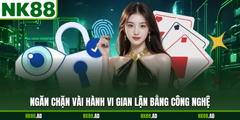 Ngăn chặn vài hành vi gian lận bằng công nghệ