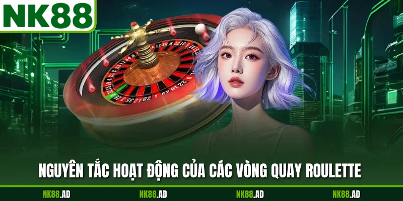 Nguyên tắc hoạt động của các vòng quay Roulette