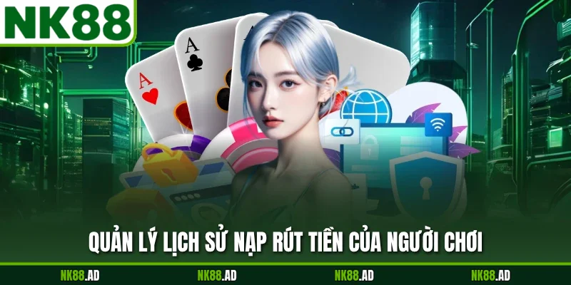 Quản lý lịch sử nạp rút tiền của người chơi