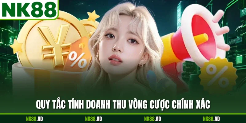 Quy tắc tính doanh thu vòng cược chính xác