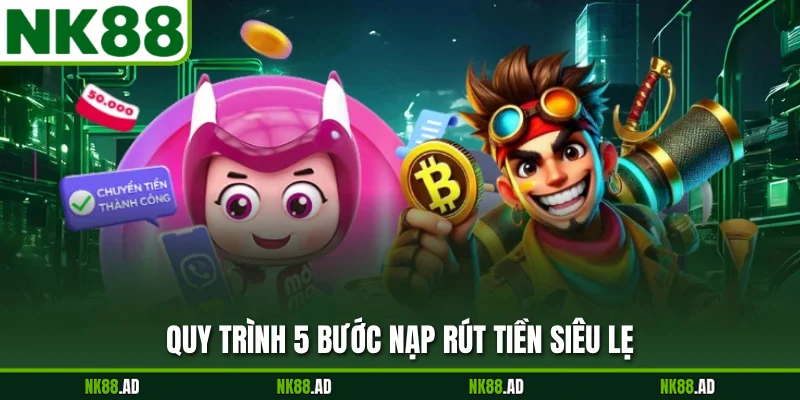 Quy trình 5 bước nạp rút tiền siêu lẹ
