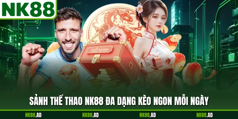 Sảnh thể thao NK88 đa dạng kèo ngon mỗi ngày