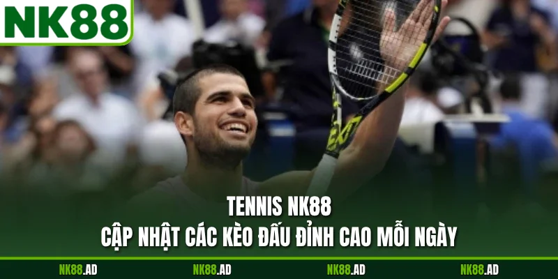 Tennis NK88 - Cập Nhật Các Kèo Đấu Đỉnh Cao Mỗi Ngày