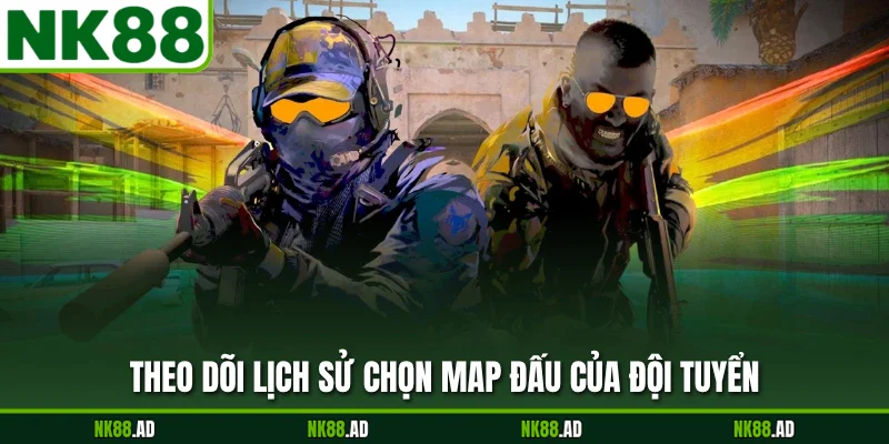 Theo dõi lịch sử chọn map đấu của đội tuyển