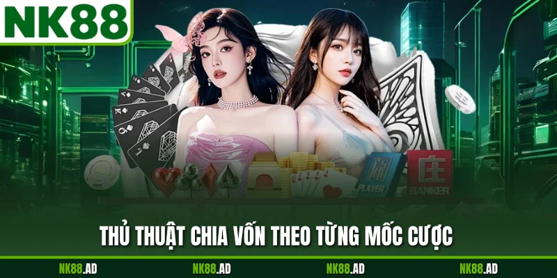 Thủ thuật chia vốn theo từng mốc cược 