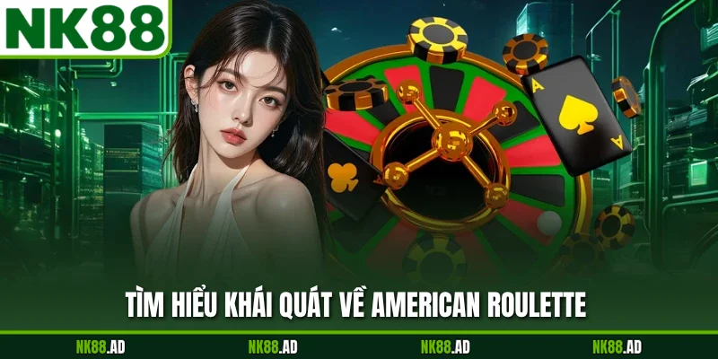 Tìm hiểu khái quát về American Roulette
