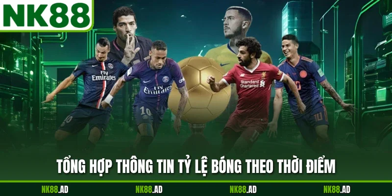 Tổng hợp thông tin tỷ lệ bóng theo thời điểm
