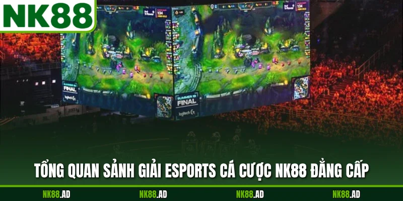 Tổng quan sảnh giải esports cá cược NK88 đẳng cấp