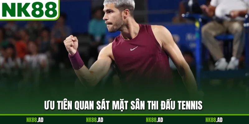 Ưu tiên quan sát mặt sân thi đấu tennis