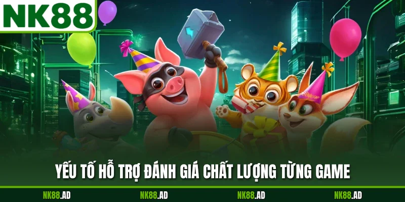 Yếu tố hỗ trợ đánh giá chất lượng từng game